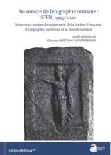 Au service de l'épigraphie romaine : SFER, 1995-2020 : vingt-cinq années d'engagement de la Société française d'épigraphie sur Rome et le monde romain
