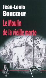 Le moulin de la vieille morte - Jean-Louis Boncoeur