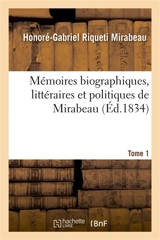 Mémoires biographiques, littéraires et politiques de Mirabeau. Tome 1 - Honoré-Gabriel Riquetti comte de Mirabeau