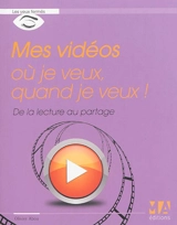 Mes vidéos où je veux, quand je veux ! : de la lecture au partage - Olivier Abou