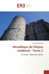 Héraldique de l'Anjou médiéval : Tome 2 - Anthony Bellanger