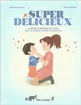 Super délicieux : la recette secrète du câlin que le monde entier nous envie - Véronique Mougin