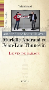Autour d'une bouteille avec Murielle Andraud et Jean-Luc Thunevin : le vin de garage, Valandraud - Gilles Berdin