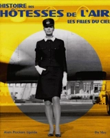 Histoire des hôtesses de l'air : les filles du ciel - Alain Pluckers Ugalde