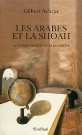 Les Arabes et la Shoah : la guerre israélo-arabe des récits - Gilbert Achcar