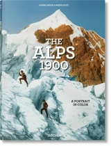 The Alps 1900 : a tour in color. Die Alpen um 1900 : eine Reise in Farbe. Les Alpes en 1900 : un voyage en couleurs - Sabine Arqué