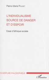 L'individualisme source de danger et d'espoir : essai d'éthique sociale - Pierre-Marie Pouget