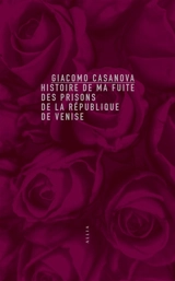 Histoire de ma fuite des prisons de la République de Venise qu'on appelle les Plombs - Giacomo Casanova