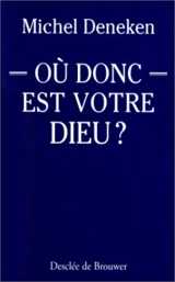 Où donc est votre Dieu ? : parler aujourd'hui de la Providence - Michel Deneken