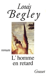 L'Homme en retard - Louis Begley