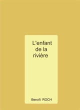 L'enfant de la rivière - Benoît Roch