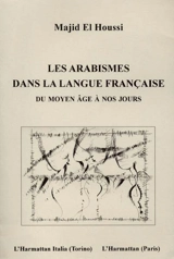 Les arabismes dans la langue française (du Moyen Age à nos jours) - Majid el Houssi