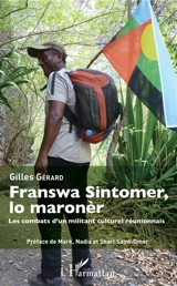 Franswa Sintomer, lo maronèr : les combats d'un militant culturel réunionnais - Gilles Gérard