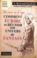 Comment écrire et réussir son univers de fantasy : tout savoir sur la magie - Emmanuel Bertrand-Égrefeuil