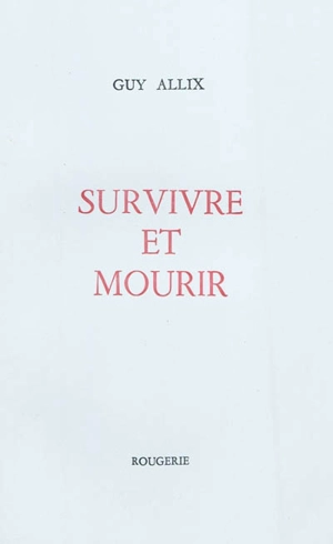 Survivre et mourir - Guy Allix