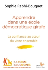 Apprendre dans une école démocratique girafe : la confiance au coeur du vivre ensemble - Sophie Rabhi-Bouquet