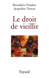 Le droit de vieillir - Bernadette Puijalon