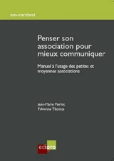 Penser son association pour mieux communiquer : manuel à l'usage des petites et moyennes associations - Jean-Marie Pierlot