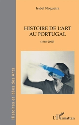 Histoire de l'art au Portugal (1968-2000) - Isabel Nogueira