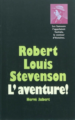 Robert Louis Stevenson : l'aventure ! - Hervé Jubert