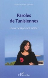 Paroles de Tunisiennes : le mur de la peur est tombé ! - Marie-Pascale Vincent