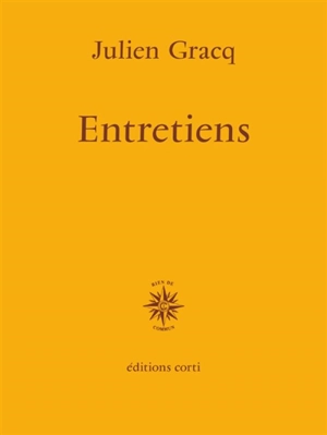 Entretiens : avec Jean-Louis de Rambures, Jean-Louis Tessier, Jean Roudaut, Jean Carrière, Jean-Paul Dekiss, Bernhild Boie - Julien Gracq