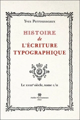 Histoire de l'écriture typographique. Le XVIIIe siècle. Vol. 1 - Yves Perrousseaux
