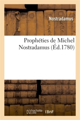 Prophéties de Michel Nostradamus, dont il y en a trois cens qui n'ont jamais été imprimées : trouvées en une bibliothèque laissée par l'autheur. Nouvelle édition - Nostradamus