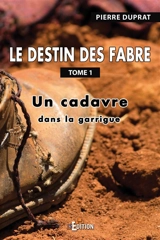 Le destin des Fabre. Vol. 1. Un cadavre dans la garrigue - Pierre Duprat