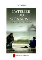 L'atelier du scénariste : vingt secrets de fabrication - Luc Dellisse
