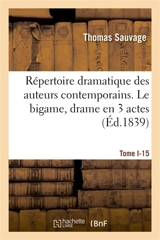 Répertoire dramatique des auteurs contemporains. Tome I-15 : Le bigame, drame en 3 actes - Thomas Sauvage