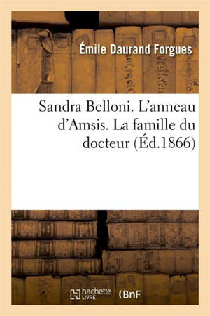 Sandra Belloni. L'anneau d'Amsis. La famille du docteur - Emile Daurand Forgues