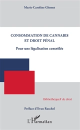 Consommation de cannabis et droit pénal : pour une légalisation contrôlée - Marie-Caroline Glomet