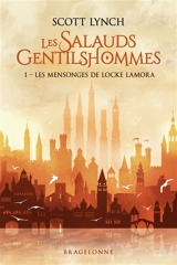 Les salauds gentilshommes. Vol. 1. Les mensonges de Locke Lamora - Scott Lynch