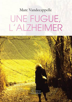 Une fugue, l'Alzheimer - Marc Vandecappelle