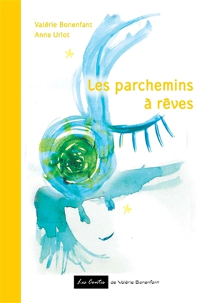 Les parchemins à rêves - Valérie Bonenfant