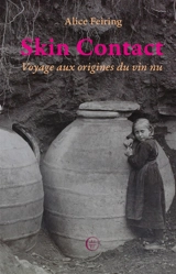 Skin contact : voyage aux origines du vin nu - Alice Feiring