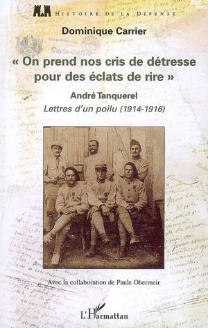 On prend nos cris de détresse pour des éclats de rire : André Tanquerel, lettres d'un poilu (1914-1914) - André Tanquerel