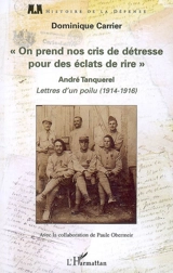 On prend nos cris de détresse pour des éclats de rire : André Tanquerel, lettres d'un poilu (1914-1914) - André Tanquerel
