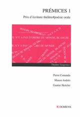 Prémices : prix d'écriture théâtre-poésie orale. Vol. 1 - Pierre Comandu