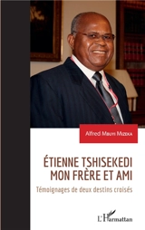Etienne Tshisekedi, mon frère et ami : témoignages de deux destins croisés - Alfred Mbuyi Mizeka