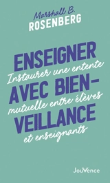Enseigner avec bienveillance : instaurer une entente mutuelle entre enfants et enseignants - Marshall B. Rosenberg