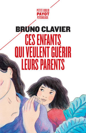 Ces enfants qui veulent guérir leurs parents - Bruno Clavier