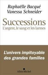Successions. L'argent, le sang et les larmes - Raphaëlle Bacqué