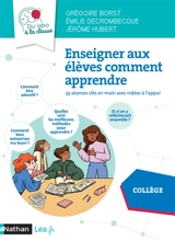 Enseigner aux élèves comment apprendre : 55 séances clés en main avec vidéos à l'appui : collège - Grégoire Borst