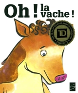 Oh ! : la vache - Alain M. Bergeron