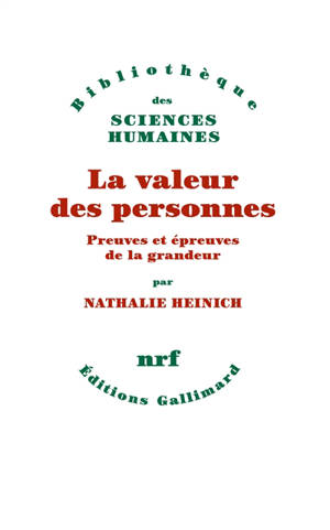 La valeur des personnes : preuves et épreuves de la grandeur - Nathalie Heinich