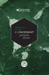 Obéissance au vent. Vol. 1. L'incessant - Jacques Ancet