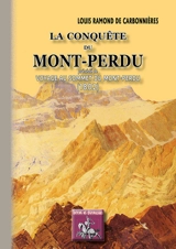La conquête du Mont-Perdu. Voyage au sommet du Mont-Perdu - Louis Ramond de Carbonnières