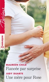 Fiancée par surprise. Une mère pour Rose - Maureen Child